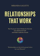 Relationships that work. The practical, tested method to rewrite your relational style and build authentic bonds