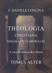 D.C. Theologia christiana dogmatico-moralis. Tomus alter