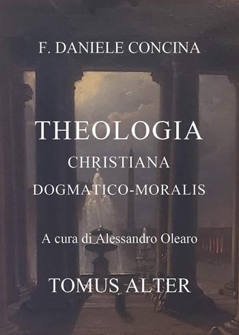 D.C. Theologia christiana dogmatico-moralis. Tomus alter - Alessandro Olearo - Libro Youcanprint 2026 | Libraccio.it