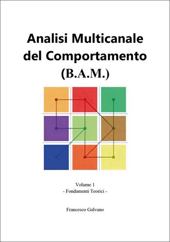 Analisi multicanale del comportamento (B.A.M.). Vol. 1: Fondamenti teorici - Francesco Galvano - Libro Youcanprint 2026 | Libraccio.it