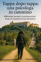 Tappa dopo tappa: una psicologa in cammino. Riflessioni, incontri e trasformazioni lungo il Cammino di San Benedetto