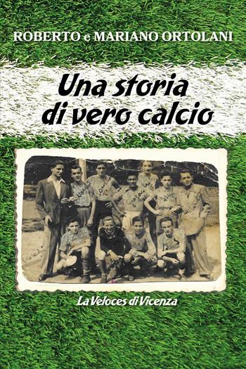 Una storia di vero calcio - Roberto Ortolani, Mariano Ortolani - Libro Youcanprint 2026 | Libraccio.it