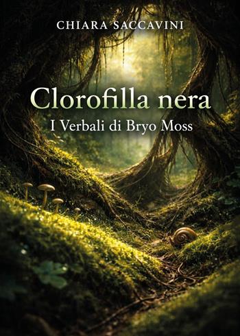 Clorofilla nera. I verbali di Bryo Moss - Chiara Saccavini - Libro Youcanprint 2026 | Libraccio.it
