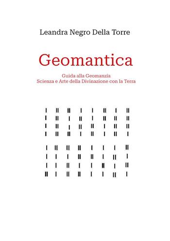 Geomantica. Guida alla geomanzia, scienza e arte della divinazione con la terra - Leandra Negro Della Torre - Libro Youcanprint 2026 | Libraccio.it