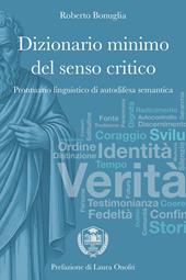 Dizionario minimo del senso critico. Prontuario linguistico di autodifesa semantica
