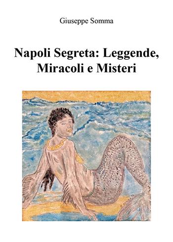 Napoli segreta: leggende, miracoli e misteri - Giuseppe Somma - Libro Youcanprint 2026 | Libraccio.it