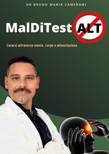 MaldiTestAlt. Curarsi attraverso mente, corpo e alimentazione - Bruno Maria Camerani - Libro Youcanprint 2026 | Libraccio.it