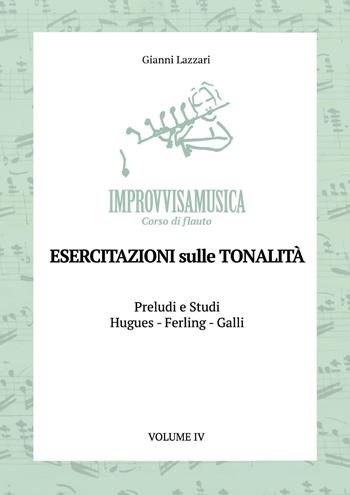 «Improvvisamusica». Corso di flauto. Vol. 4: Esercitazioni sulle tonalità - Gianni Lazzari - Libro Youcanprint 2026 | Libraccio.it