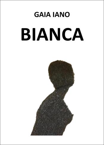 Bianca. Ediz. inglese - Gaia Iano - Libro Youcanprint 2026 | Libraccio.it