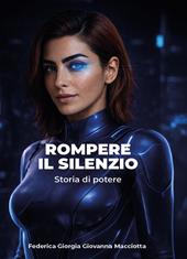 Rompere il silenzio. Storia di potere