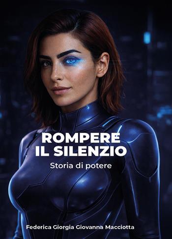 Rompere il silenzio. Storia di potere - Federica Giorgia Giovanna Macciotta - Libro Youcanprint 2026 | Libraccio.it