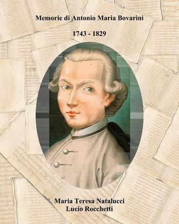 Memorie di Antonio Maria Bovarini 1743-1829 - Maria Teresa Natalucci, Lucio Rocchetti - Libro Youcanprint 2026 | Libraccio.it