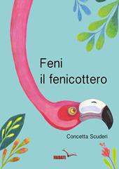 Feni, il fenicottero. Ediz. illustrata