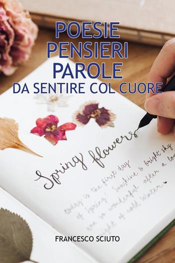 Poesie pensieri e parole da sentire col cuore - Francesco Sciuto - Libro Youcanprint 2026 | Libraccio.it