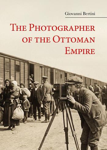 The photographer of the Ottoman Empire - Giovanni Bertini - Libro Youcanprint 2026 | Libraccio.it
