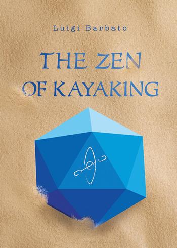 The zen of kayaking - Luigi Barbato - Libro Youcanprint 2026 | Libraccio.it