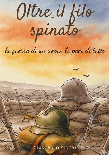 Oltre il filo spinato - Giancarlo Sideri - Libro Youcanprint 2026 | Libraccio.it