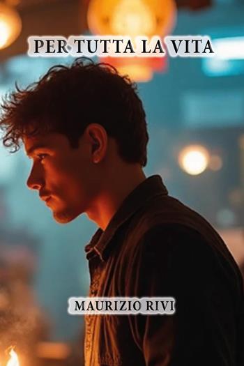 Per tutta la vita - Maurizio Rivi - Libro Youcanprint 2025 | Libraccio.it