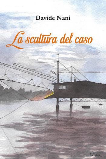 La scultura del caso - Davide Nani - Libro Youcanprint 2026 | Libraccio.it