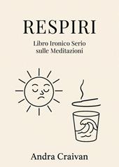Respiri. Libro ironico serio sulle meditazioni