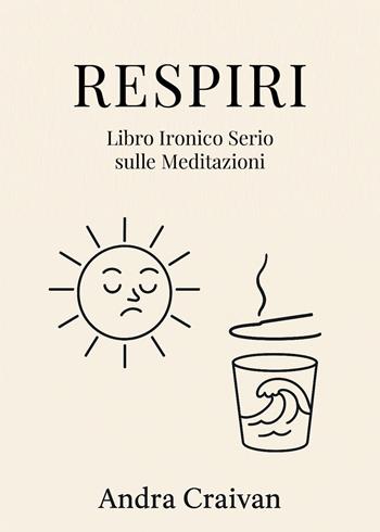 Respiri. Libro ironico serio sulle meditazioni - Andra Craivan - Libro Youcanprint 2026 | Libraccio.it