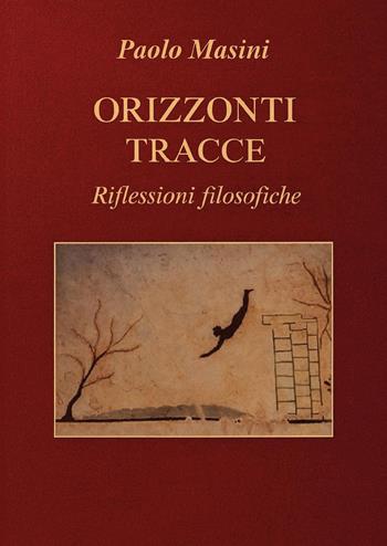 Orizzonti e tracce. Riflessioni filosofiche - Paolo Masini - Libro Youcanprint 2026 | Libraccio.it