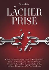 Lâcher prise. Cesse de ressasser le passé et commence à vivre le présent avec plus de sérénité. Découvre le secret pour retrouver enfin ta paix intérieure et apprends à ne plus trop penser