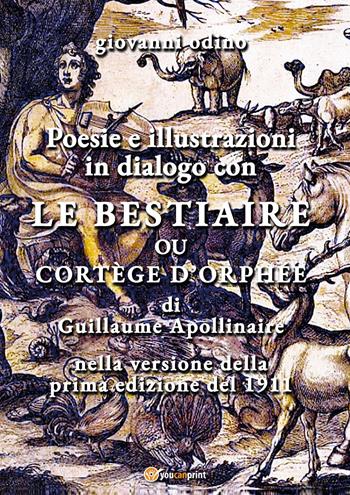 Poesie e illustrazioni in dialogo con «Le Bestiaire ou cortège d'Orphée» - Giovanni Odino - Libro Youcanprint 2026 | Libraccio.it