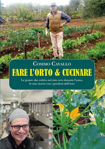 Fare l'orto e cucinare. Le piante che coltivo nel mio orto durante l'anno, le mie ricette con i prodotti dell'orto - Cosimo Cavallo - Libro Youcanprint 2026 | Libraccio.it