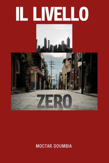 Il livello zero - Moctar Doumbia - Libro Youcanprint 2025 | Libraccio.it