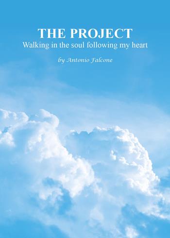 The project. Walking in the soul following my heart - Antonio Falcone - Libro Youcanprint 2026 | Libraccio.it