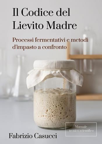 Il codice del lievito madre - Fabrizio Casucci - Libro Youcanprint 2026 | Libraccio.it