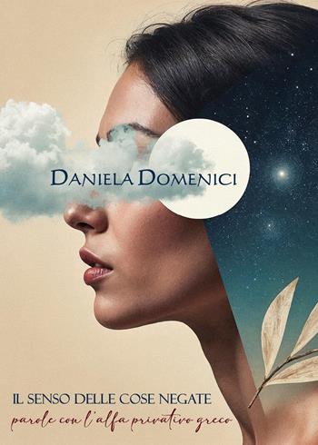 Il senso delle cose negate - Daniela Domenici - Libro Youcanprint 2026 | Libraccio.it