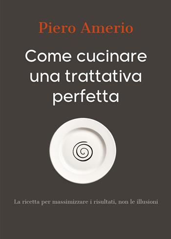 Come cucinare una trattativa perfetta - Piero Amerio - Libro Youcanprint 2026 | Libraccio.it