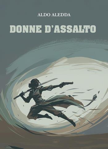Donne d'assalto - Aldo Aledda - Libro Youcanprint 2026 | Libraccio.it