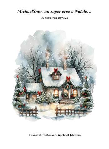 MichaelSnow un super eroe a Natale... - Fabrizio Melina, Michael Nicchio - Libro Youcanprint 2026 | Libraccio.it