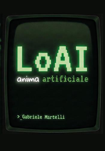 LoAI. Anima artificiale - Gabriele Martelli - Libro Youcanprint 2026 | Libraccio.it