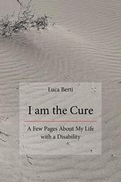 I am the cure. A few pages about my life with a disability