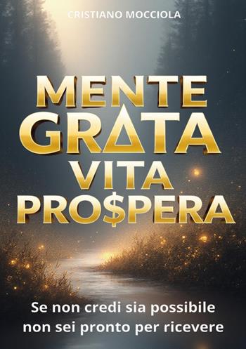 Mente grata vita prospera - Cristiano Mocciola - Libro Youcanprint 2026 | Libraccio.it