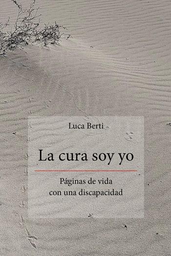 La cura soy yo. Páginas de vida con una discapacidad - Luca Berti - Libro Youcanprint 2026 | Libraccio.it