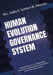 Human evolution governance system. Dal metodo S.E.L.F. al PANTAREI8®. Come creare organizzazioni che evolvono e generano valore umano