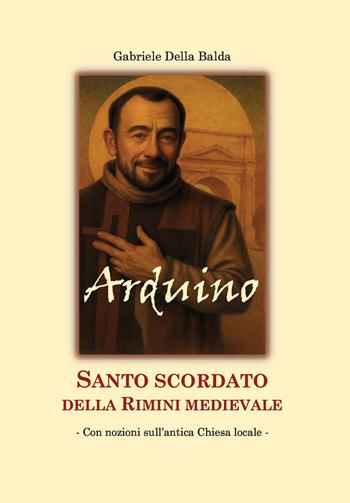 Arduino. Santo scordato della Rimini medievale - Gabriele Della Balda - Libro Youcanprint 2026 | Libraccio.it