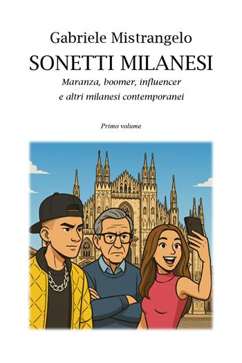 Sonetti milanesi. Maranza, boomer, influencer e altri milanesi contemporanei. Vol. 1 - Gabriele Mistrangelo - Libro Youcanprint 2026 | Libraccio.it