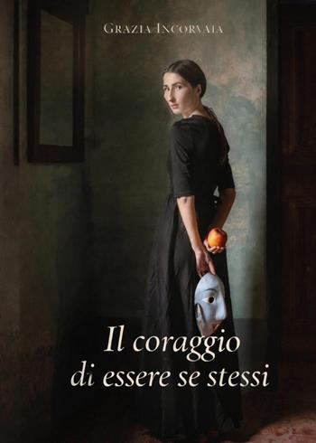 Il coraggio si essere se stessi - Grazia Incorvaia - Libro Youcanprint 2026 | Libraccio.it