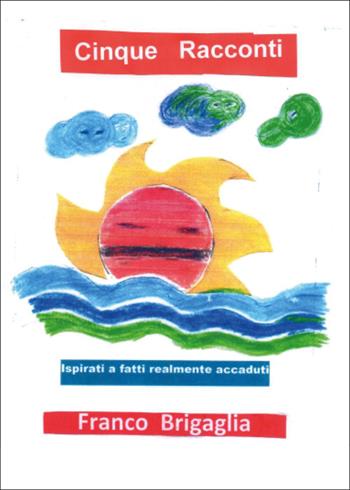 Cinque racconti - Franco Brigaglia - Libro Youcanprint 2026 | Libraccio.it