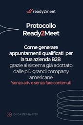 Protocollo Ready2meet. Come generare appuntamenti qualificati per la tua azienda B2B grazie al sistema già adottato dalle più grandi company americane