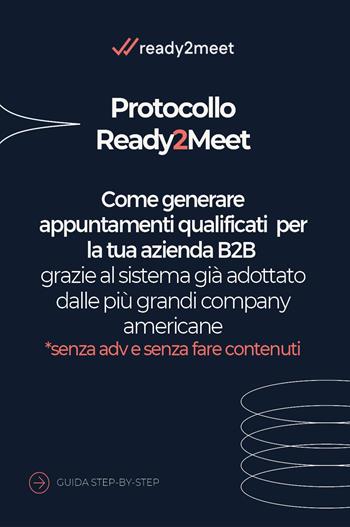 Protocollo Ready2meet. Come generare appuntamenti qualificati per la tua azienda B2B grazie al sistema già adottato dalle più grandi company americane - Claudia Bellini - Libro Youcanprint 2026 | Libraccio.it