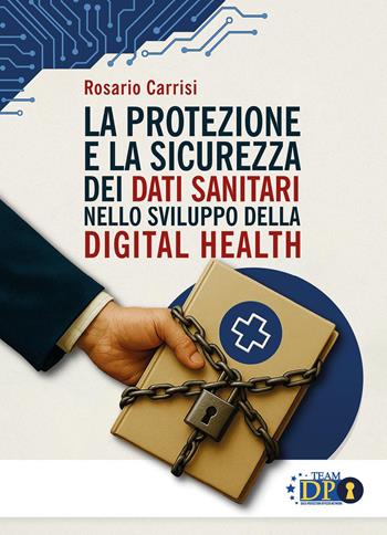 La protezione e la sicurezza dei dati sanitari nello sviluppo della digital health - Rosario Carrisi - Libro Youcanprint 2026 | Libraccio.it