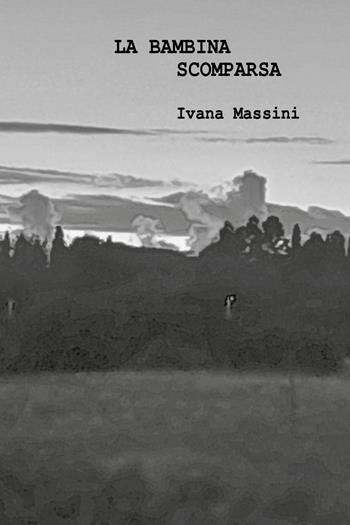 La bambina scomparsa - Ivana Massini - Libro Youcanprint 2026 | Libraccio.it