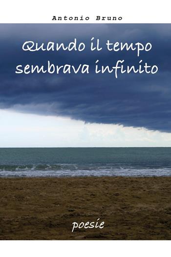 Quando il tempo sembrava infinito - Antonio Bruno - Libro Youcanprint 2026 | Libraccio.it